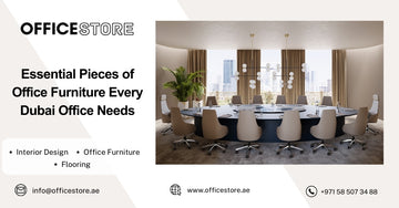 Essential Pieces of Office Furniture Every Dubai Office Needs