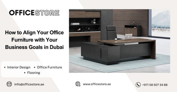 How to Align Your Office Furniture with Your Business Goals in Dubai