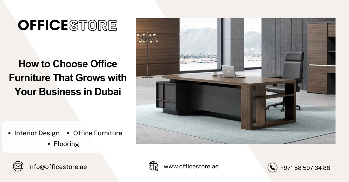 How to Choose Office Furniture That Grows with Your Business in Dubai