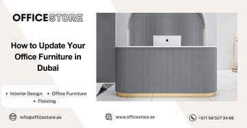 How to Update Your Office Furniture in Dubai