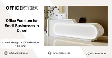 Office Furniture for Small Businesses in Dubai
