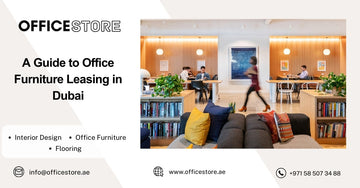 A Guide to Office Furniture Leasing in Dubai - Office Store Office Furniture Manufacturer & Supplier Dubai