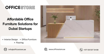 Affordable Office Furniture Solutions for Dubai Startups - Office Store Office Furniture Manufacturer & Supplier Dubai