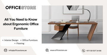All You Need to Know about Ergonomic Office Furniture - Office Store Office Furniture Manufacturer & Supplier Dubai