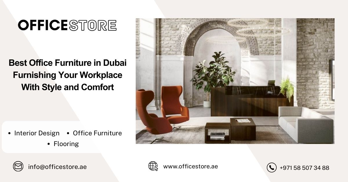 Best Office Furniture in Dubai Furnishing Your Workplace With Style and Comfort