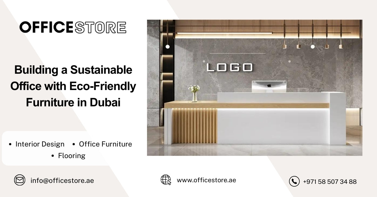Building a Sustainable Office with Eco-Friendly Furniture in Dubai