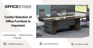Careful Selection of Office Furniture Is Important - Office Store Office Furniture Manufacturer & Supplier Dubai