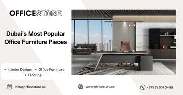 Dubai’s Most Popular Office Furniture Pieces