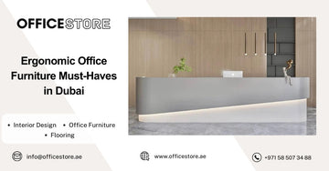 Ergonomic Office Furniture Must-Haves in Dubai - Office Store Office Furniture Manufacturer & Supplier Dubai