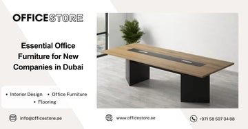 Essential Office Furniture for New Companies in Dubai