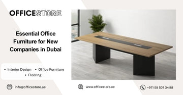 Essential Office Furniture for New Companies in Dubai - Office Store Office Furniture Manufacturer & Supplier Dubai