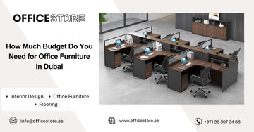 How Much Budget Do You Need for Office Furniture in Dubai - Office Store Office Furniture Manufacturer & Supplier Dubai