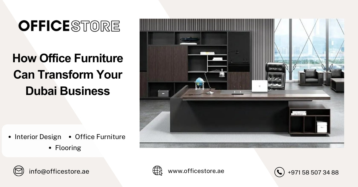 How Office Furniture Can Transform Your Dubai Business