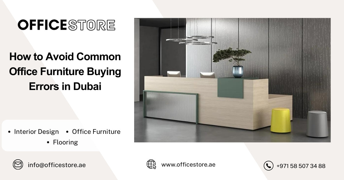 How to Avoid Common Office Furniture Buying Errors in Dubai