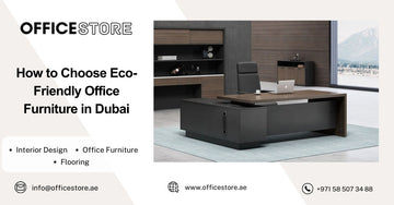 How to Choose Eco-Friendly Office Furniture in Dubai - Office Furniture Manufacturer & Supplier in Dubai