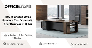 How to Choose Office Furniture That Grows with Your Business in Dubai - Office Store Office Furniture Manufacturer & Supplier Dubai