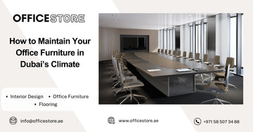 How to Maintain Your Office Furniture in Dubai’s Climate - Office Store Office Furniture Manufacturer & Supplier Dubai