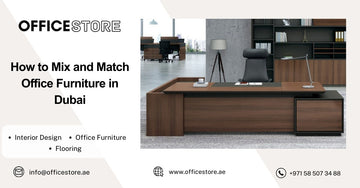 How to Mix and Match Office Furniture in Dubai - Office Store Office Furniture Manufacturer & Supplier Dubai