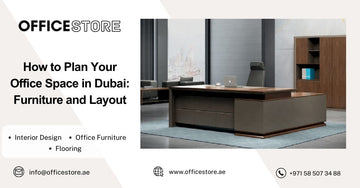 How to Plan Your Office Space in Dubai: Furniture and Layout - Office Store Office Furniture Manufacturer & Supplier Dubai