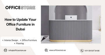 How to Update Your Office Furniture in Dubai - Office Store Office Furniture Manufacturer & Supplier Dubai