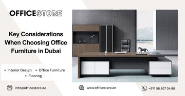 Key Considerations When Choosing Office Furniture in Dubai