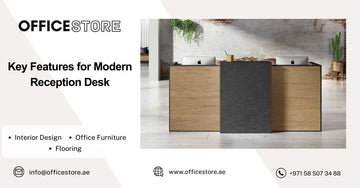 Key Features for Modern Reception Desk - Office Store Office Furniture Manufacturer & Supplier Dubai