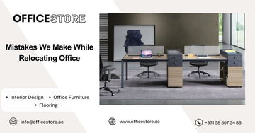 Mistakes We Make While Relocating Office - Office Store Office Furniture Manufacturer & Supplier Dubai