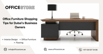 Office Furniture Shopping Tips for Dubai’s Business Owners - Office Furniture Manufacturer & Supplier in Dubai