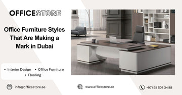 Office Furniture Styles That Are Making a Mark in Dubai