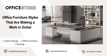 Office Furniture Styles That Are Making a Mark in Dubai - Office Store Office Furniture Manufacturer & Supplier Dubai