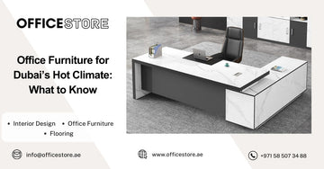 Office Furniture for Dubai’s Hot Climate: What to Know - Office Store Office Furniture Manufacturer & Supplier Dubai
