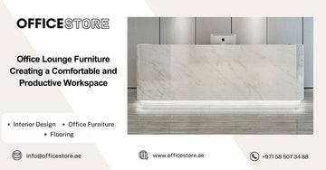 Office Lounge Furniture Creating a Comfortable and Productive Workspace - Office Store Office Furniture Manufacturer & Supplier Dubai