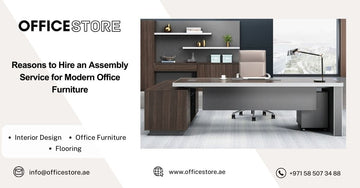 Reasons to Hire an Assembly Service for Modern Office Furniture - Office Store Office Furniture Manufacturer & Supplier Dubai