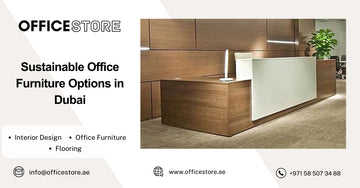 Sustainable Office Furniture Options in Dubai