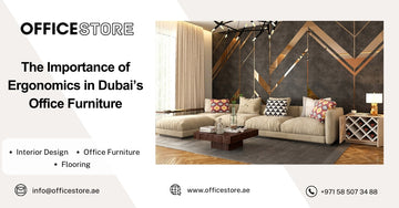 The Importance of Ergonomics in Dubai’s Office Furniture