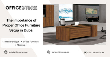 The Importance of Proper Office Furniture Setup in Dubai