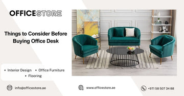 Things to Consider Before Buying Office Desk - Office Store Office Furniture Manufacturer & Supplier Dubai