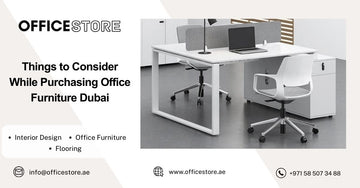 Things to Consider While Purchasing Office Furniture Dubai