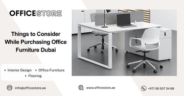 Things to Consider While Purchasing Office Furniture Dubai - Office Store Office Furniture Manufacturer & Supplier Dubai