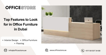 Top Features to Look for in Office Furniture in Dubai